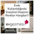 Evde Kullanıldığında Enerjinizi Düşüren Renkler Hangileri?