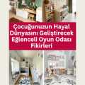 Çocuğunuzun Hayal Dünyasını Geliştirecek Eğlenceli Oyun Odası Fikirleri