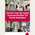 Evinize Taze Bir Soluk Katacak Mutfak Tül Perde Modelleri
