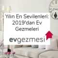 Yılın En Sevilenleri: 2019'dan Ev Gezmeleri