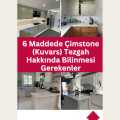 6 Maddede Çimstone (Kuvars) Tezgah Hakkında Bilinmesi Gerekenler