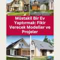 Müstakil Bir Ev Yaptırmak: Fikir Verecek Modeller ve Projeler