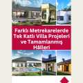 Farklı Metrekarelerde Tek Katlı Villa Projeleri ve Tamamlanmış Hâlleri