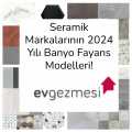 Seramik Markalarının 2024 Yılı Banyo Fayans Modelleri!