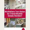 Mutfaklara Tarz Katan En Trend Mutfak Dolabı Renkleri
