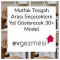 Mutfak Tezgah Arası Seçeceklere Yol Gösterecek 30+ Model