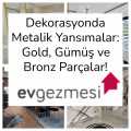 Dekorasyonda Metalik Yansımalar: Gold, Gümüş ve Bronz Parçalar!