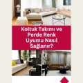 Koltuk Takımı ve Perde Renk Uyumu Nasıl Sağlanır?