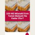 100 M2 Müstakil Evin Temel Maliyeti Ne Kadar Olur?