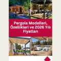 Pergola Modelleri, Özellikleri ve 2026 Yılı Fiyatları