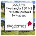 2025 Yılı Fiyatlarıyla 150 M2 Tek Katlı Müstakil Ev Maliyeti