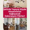 Şehirde Yaşayıp Köyde Hissetmenizi Sağlayacak Dekorasyon Fikirleri