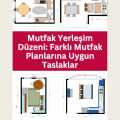 Mutfak Yerleşim Düzeni: Farklı Mutfak Planlarına Uygun Taslaklar