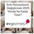 Evin Pencerelerini Değiştirmek 2025 Yılında Ne Kadar Tutar?