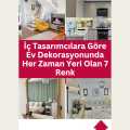 İç Tasarımcılara Göre Ev Dekorasyonunda Her Zaman Yeri Olan 7 Renk