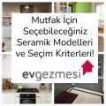 Mutfak İçin Seçebileceğiniz Seramik Modelleri ve Seçim Kriterleri!