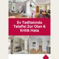Ev Tadilatında Telafisi Zor Olan 6 Kritik Hata