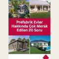 Prefabrik Evler Hakkında Çok Merak Edilen 20 Soru