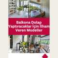 Balkona Dolap Yaptıracaklar İçin İlham Veren Modeller