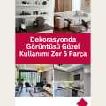 Dekorasyonda Görüntüsü Güzel Kullanımı Zor 5 Parça