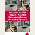 Porselen Mutfak Tezgahı: Avantaj-Dezavantajları ve Ortalama Fiyatları