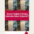 Duvar Kağıdı 4 Kolay Adımda Nasıl Çıkarılır?