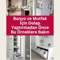 Banyo ve Mutfak İçin Dolap Yaptırmadan Önce  Bu Örneklere Bakın