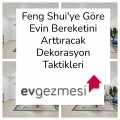 Feng Shui'ye Göre Evin Bereketini Arttıracak Dekorasyon Taktikleri