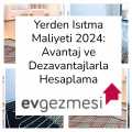 Yerden Isıtma Maliyeti 2024: Avantaj ve Dezavantajlarla Hesaplama