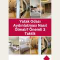 Yatak Odası Aydınlatması Nasıl Olmalı? Önemli 3 Taktik