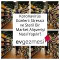Koronavirüs Günleri: Steril ve Stressiz Bir Market Alışverişi Nasıl Yapılır?