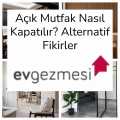 Açık Mutfak Nasıl Kapatılır? Alternatif Fikirler
