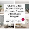 Oturma Odası Düzeni: Sizin İçin En Uygun Oturma Odası Düzeni Hangisi?