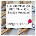 Halı Alacaklar İçin 2025 Yılının Çok Sevilen Modelleri
