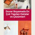 Duvar Boyamada En Çok Yapılan Hatalar ve Çözümleri