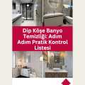 Dip Köşe Banyo Temizliği: Adım Adım Pratik Kontrol Listesi