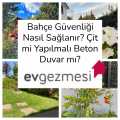 Bahçe Güvenliği Nasıl Sağlanır? Çit mi Yapılmalı Beton Duvar mı?