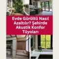 Evde Gürültü Nasıl Azaltılır? Şehirde Akustik Konfor Tüyoları
