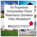 Ev İnşaatına Girişmeden Önce Bakmanız Gereken Villa Modelleri!