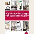 Büyük Salonlarda Eşya Yerleşimi Nasıl Yapılır?